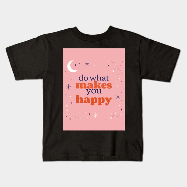 Do What Makes You Happy Kids T-Shirt by AladdinHub